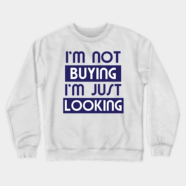 I'm not buying I'm just looking Crewneck Sweatshirt by totalcare